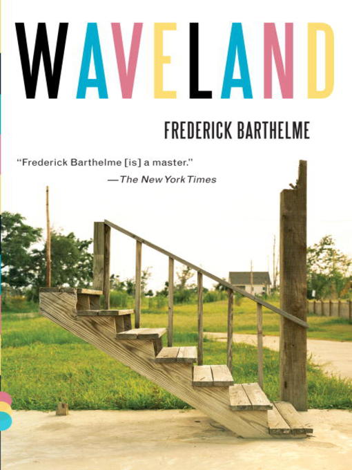 Title details for Waveland by Frederick Barthelme - Available